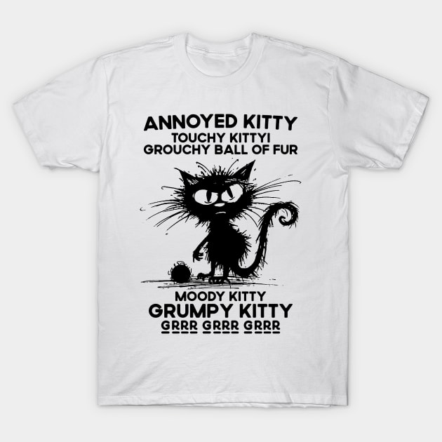 Annoyed Kitty Touchy Kitty Grouchy Ball Of Fur Moody Kitty T-Shirt by TeeTypo